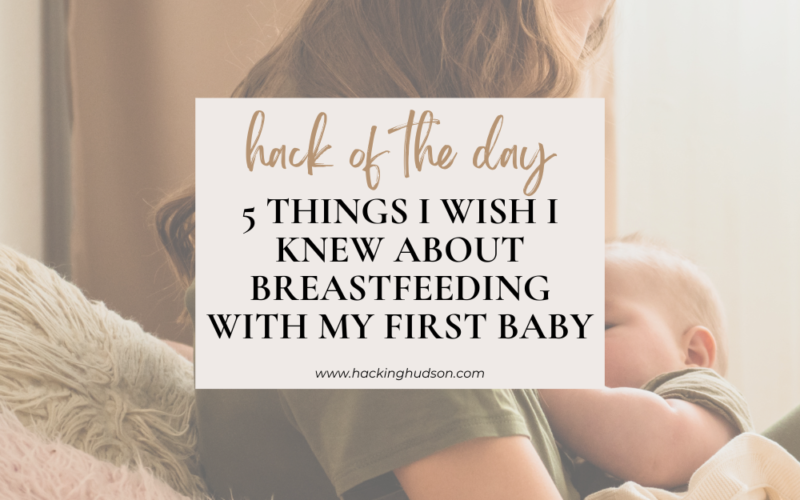 5 things I wish I knew about breastfeeding with my first baby